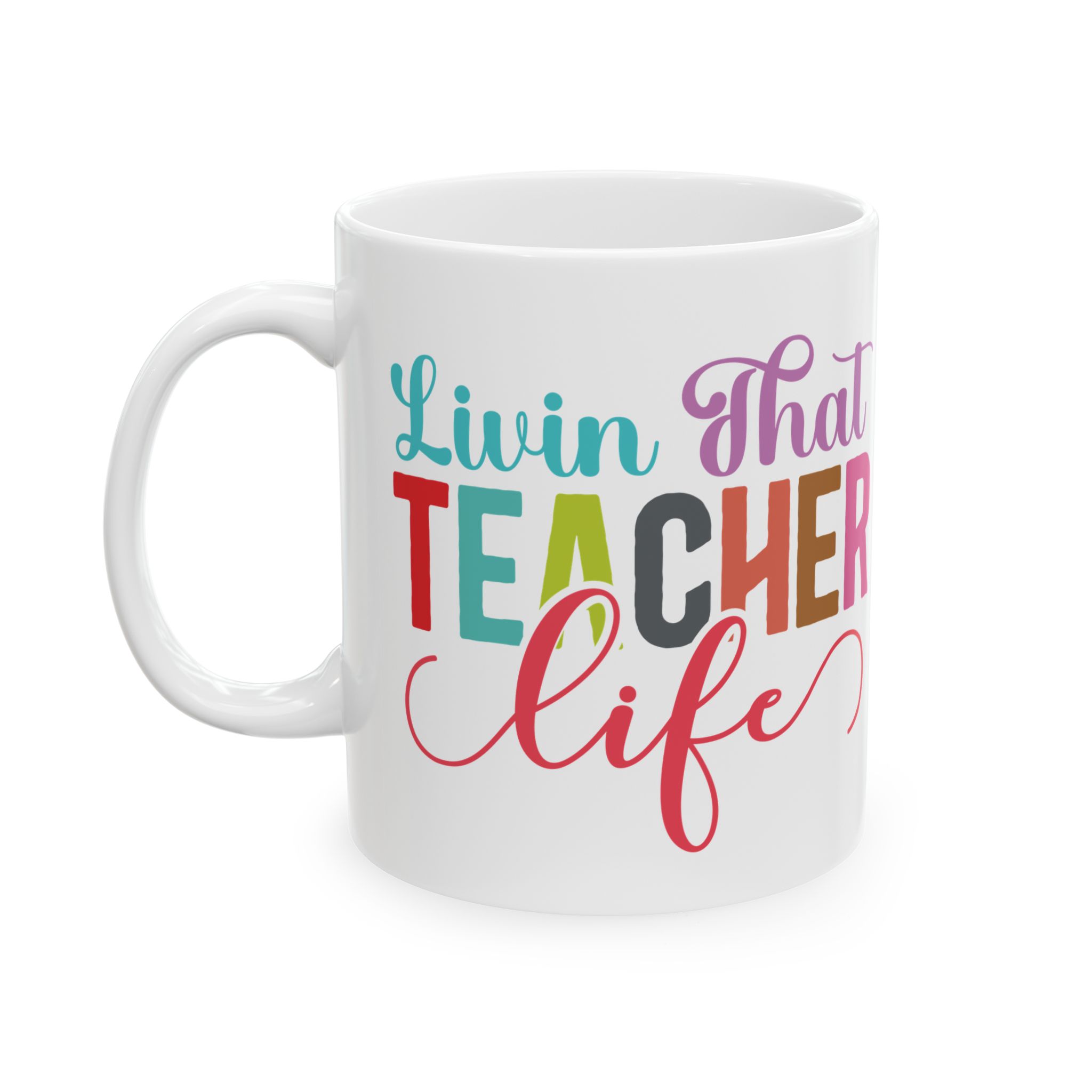 Teacher Appreciation Mug — "Livin' That Teacher Life" Colorful Coffee Cup (11oz, 15oz) - Image 3