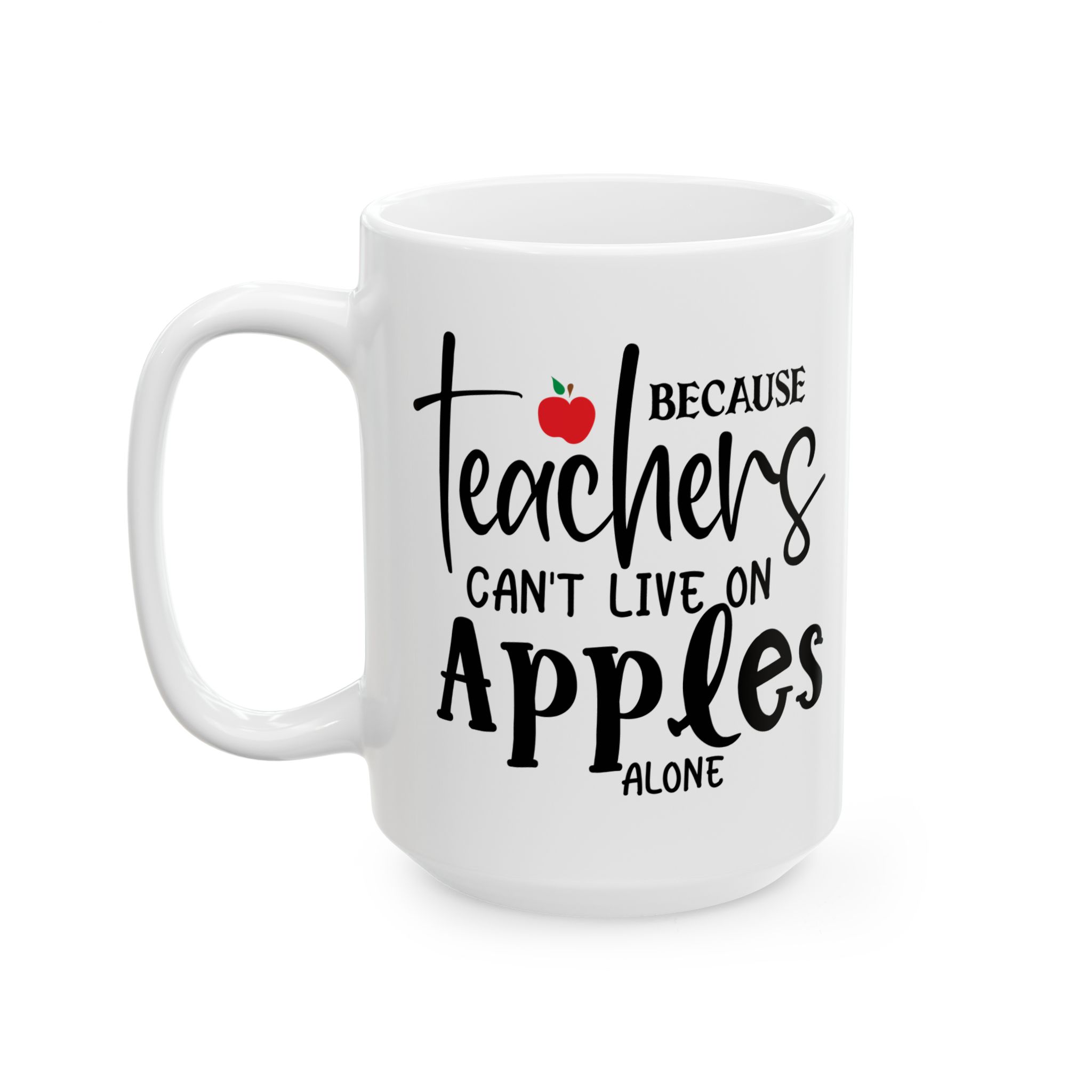 Teacher Appreciation Mug — "Because Teachers Can't Live On Apples Alone" Ceramic Coffee Cup (11oz, 15oz) - Image 8