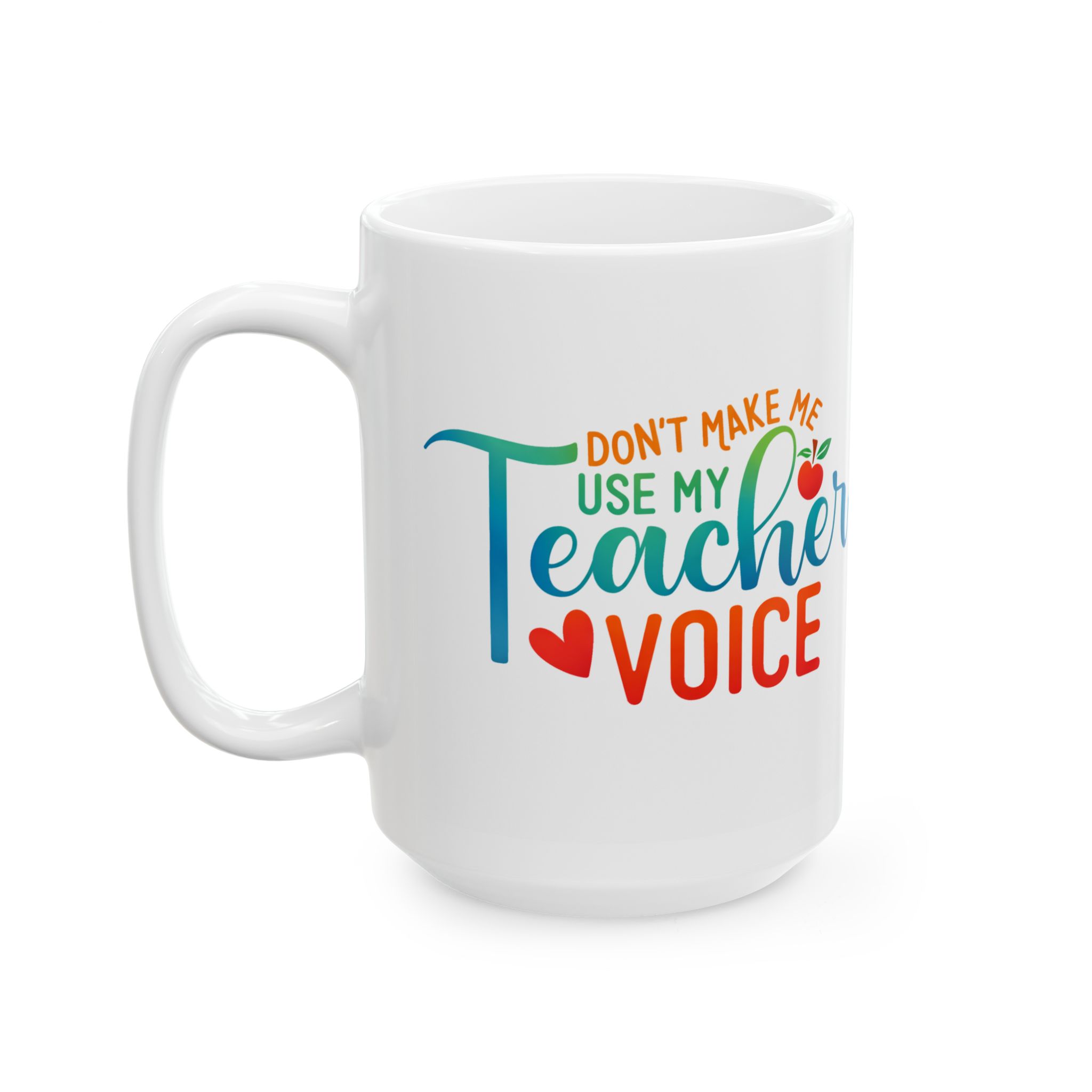 Teacher Appreciation Mug - "Don't Make Me Use My Teacher Voice" Colorful Ceramic Coffee Cup (11oz, 15oz) - Image 8