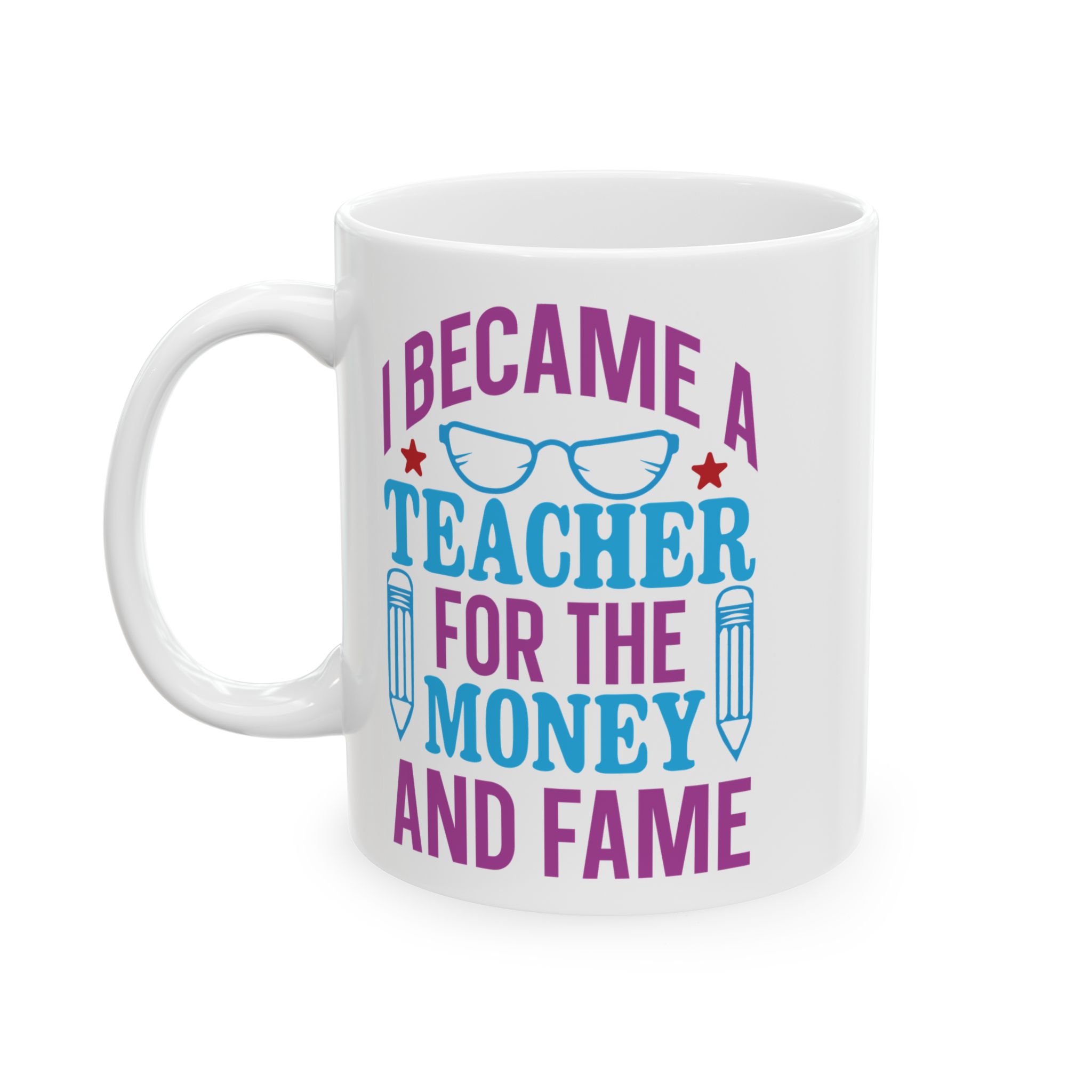 Teacher Appreciation Mug - "I Became a Teacher for the Money and Fame" Ceramic Coffee Cup (11oz/15oz) - Image 3
