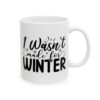 4210409120925455095_2048.jpeg I Wasn't Made for Winter Winter Mug – Cozy Winter Coffee Mug – 11oz/15oz Ceramic Mug