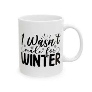 I Wasn't Made for Winter Winter Mug – Cozy Winter Coffee Mug – 11oz/15oz Ceramic Mug