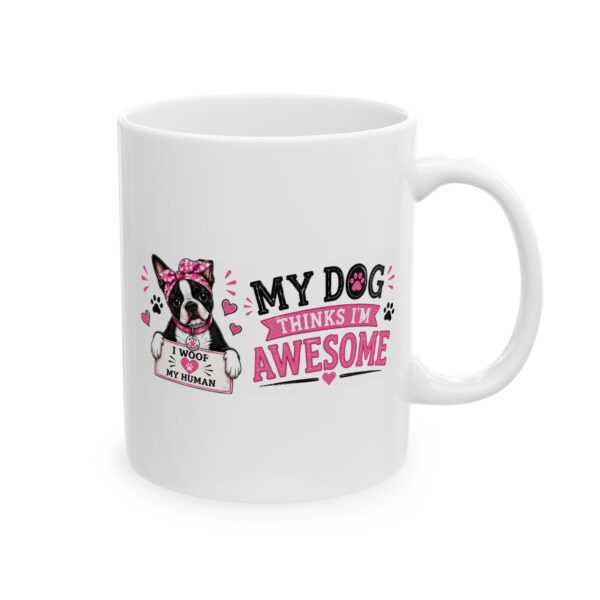 4248042843220127907_2048.jpeg My Dog Thinks I'm Awesome Boston Terrier Dog Lover Mug – Dog Mom Dog Dad Coffee Mug – 11oz/15oz Ceramic Mug
