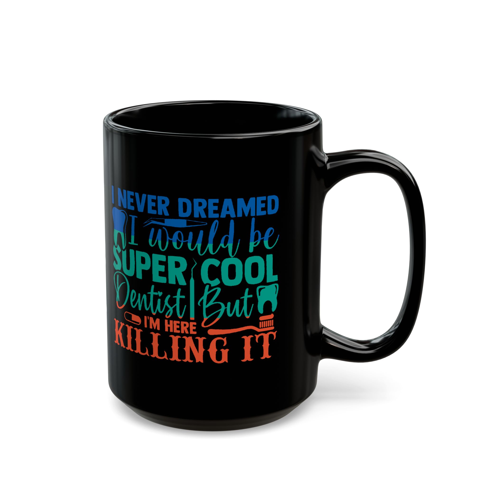 Personalized Dentist Mug - "I Never Dreamed I'd Be Super Cool Dentist But I'm Here Killing It" Black Coffee Cup - Image 6