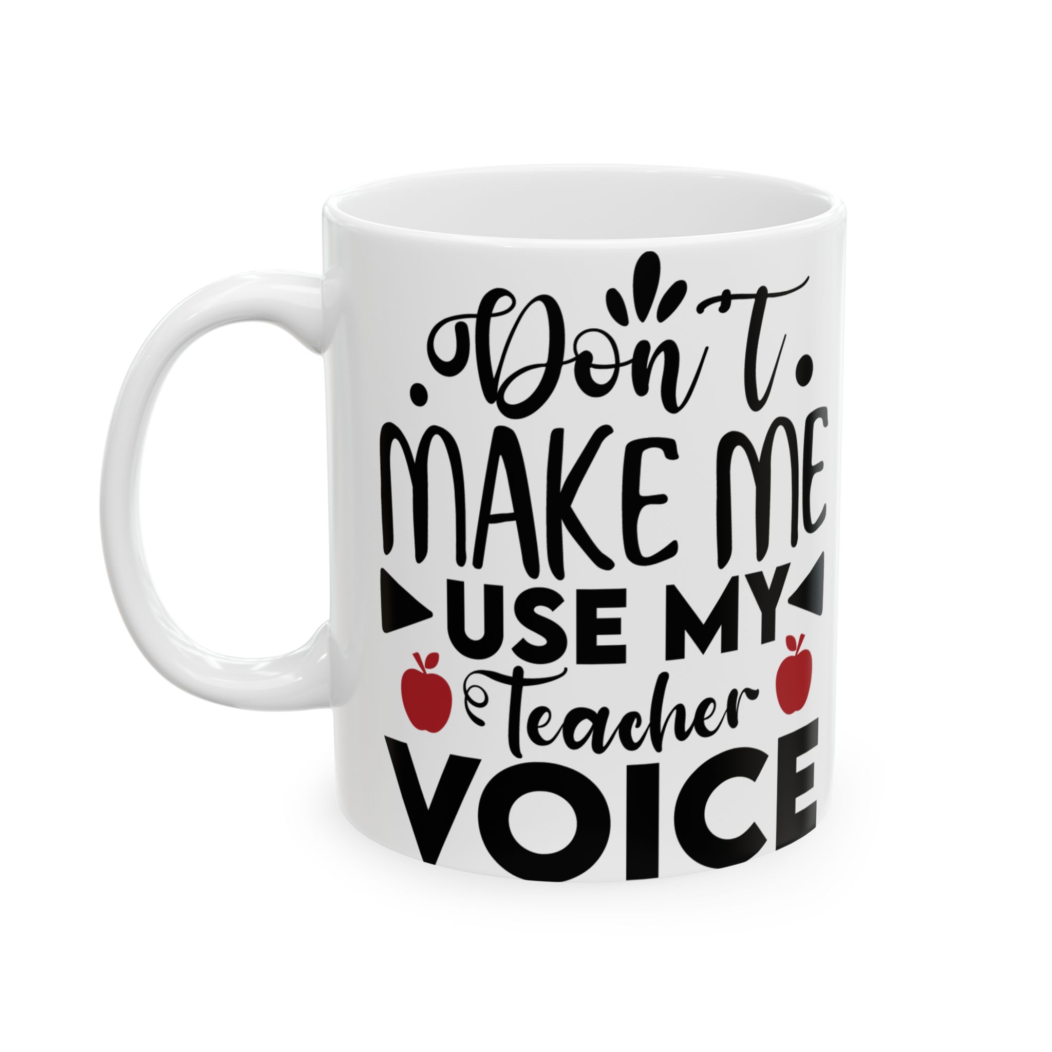 Teacher Appreciation Mug - "Don't Make Me Use My Teacher Voice" Inspirational Ceramic Mug (11oz, 15oz) - Image 3