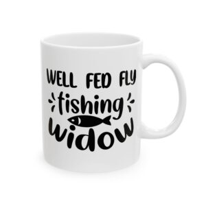 Well Fed Fly Fishing Widow Fishing Mug – Funny Fishing Coffee Mug – 11oz/15oz Ceramic Mug