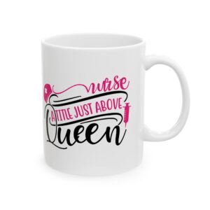 Nurse A Title Just Above Queen – 11oz/15oz Ceramic Mug