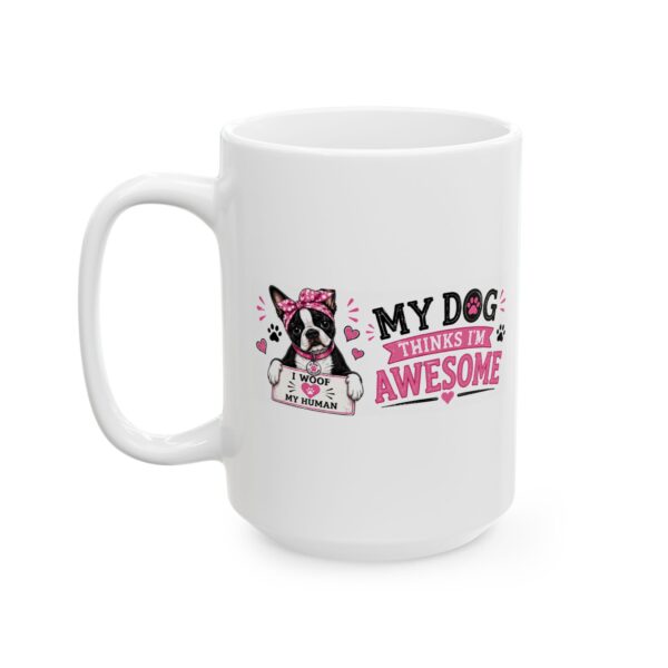 4426763282859570837_2048.jpeg My Dog Thinks I'm Awesome Boston Terrier Dog Lover Mug – Dog Mom Dog Dad Coffee Mug – 11oz/15oz Ceramic Mug