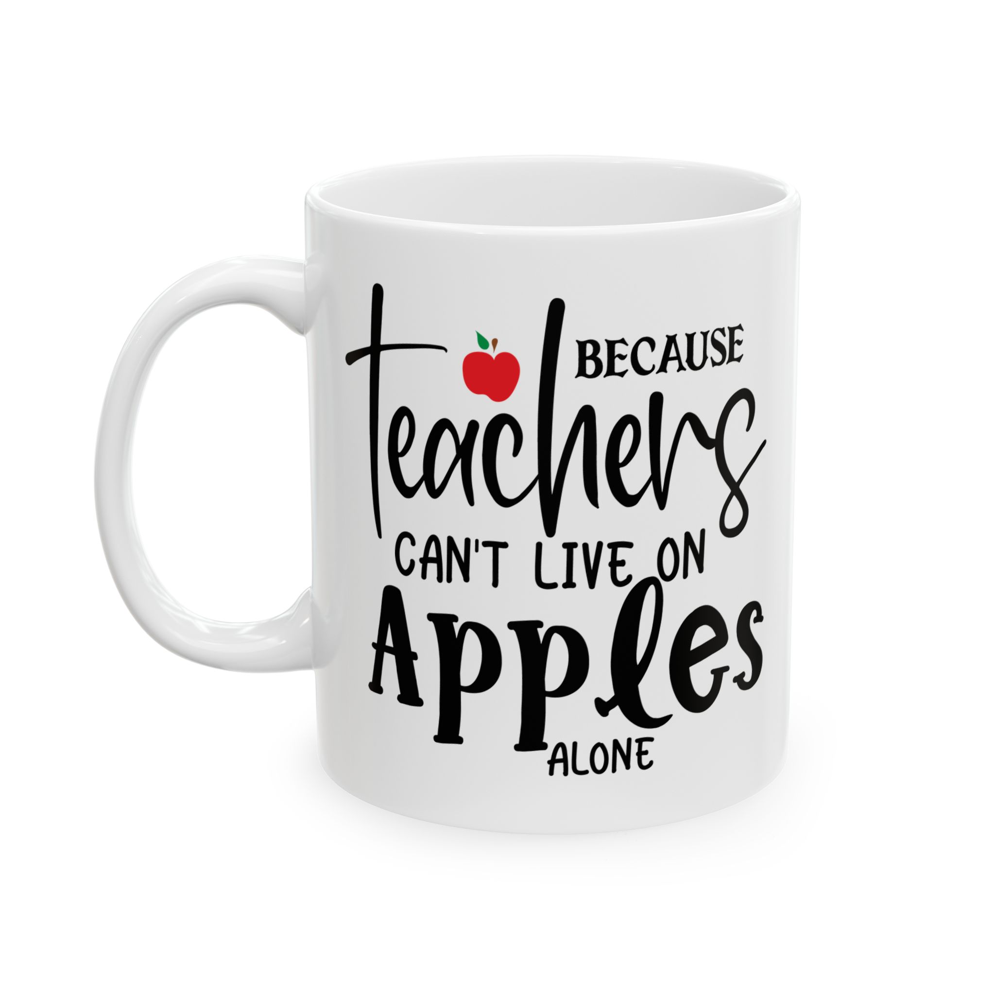 Teacher Appreciation Mug — "Because Teachers Can't Live On Apples Alone" Ceramic Coffee Cup (11oz, 15oz) - Image 3