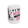 4634425532613914370_2048-1.jpeg I Was Normal Until I Got a Dog Dog Lover Mug – Dog Mom Dog Dad Coffee Mug – 11oz/15oz Ceramic Mug