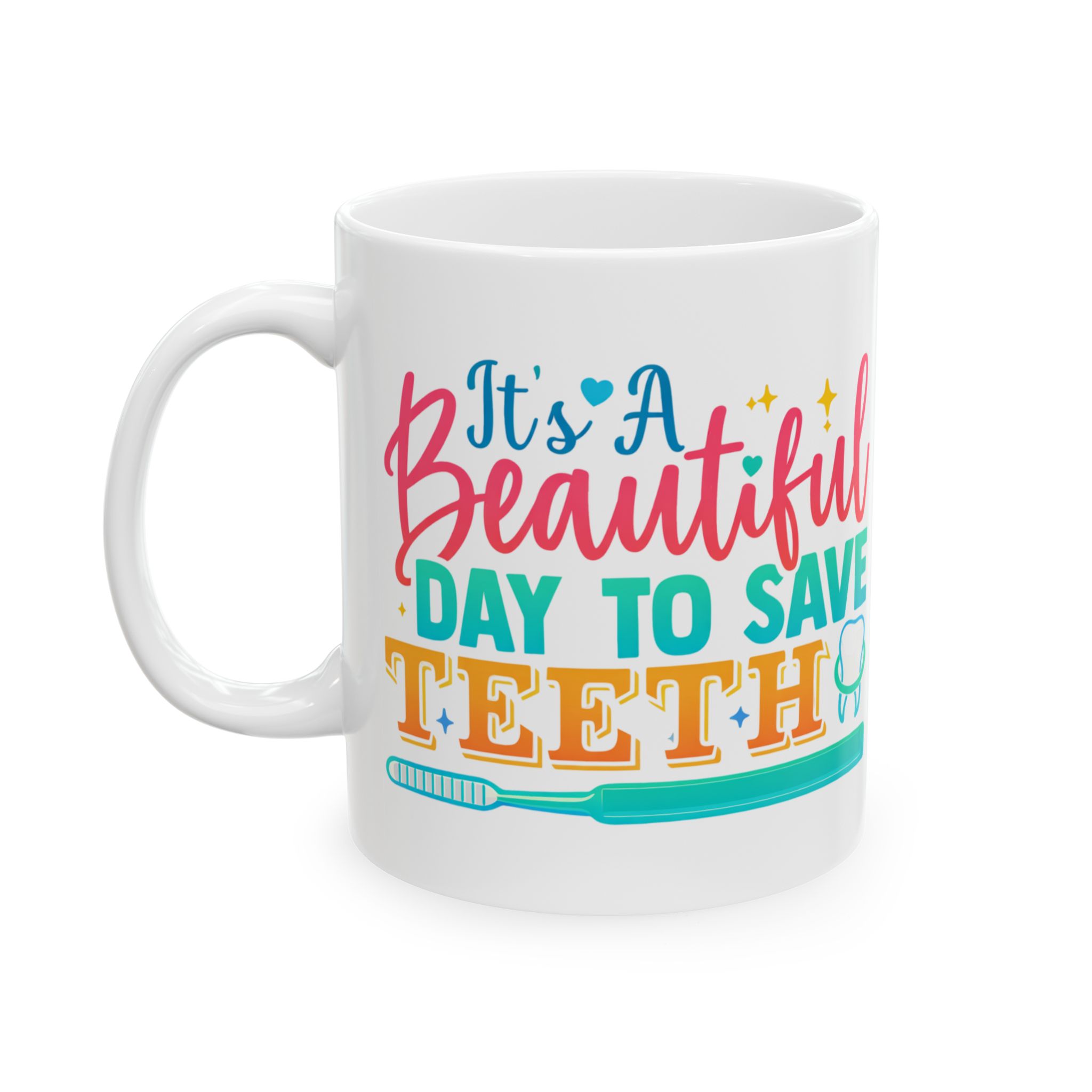 Beautiful Day to Save Teeth Ceramic Mug — Cute Dentist / Dental Hygienist Gift (11oz, 15oz) - Image 3