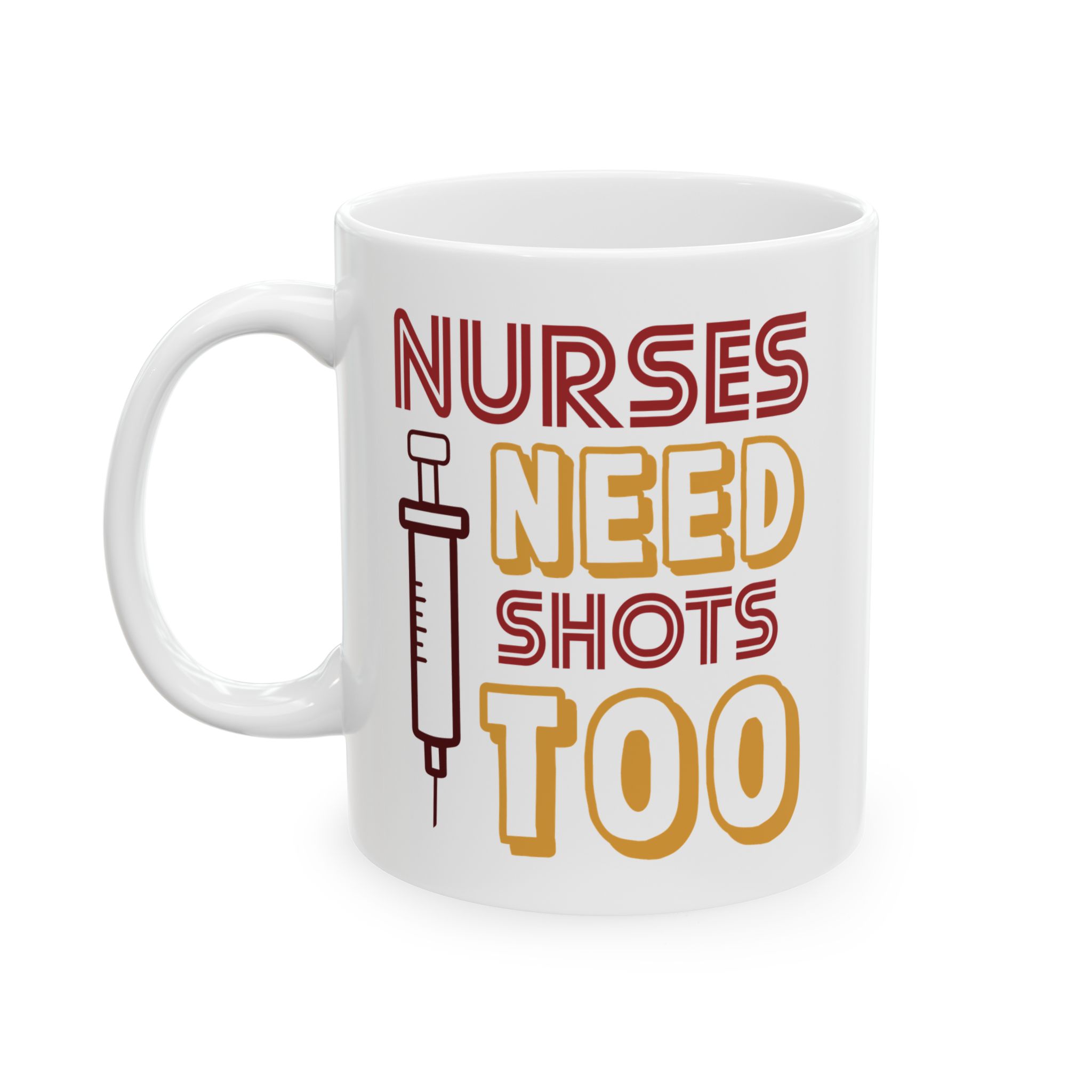 Nurses Need Shots Too – Medical Coffee Mug – 11oz/15oz Ceramic Mug - Image 3