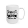 I Speak Fluent Sarcasm Funny Quote Mug – Funny Coffee Mug – 11oz/15oz Ceramic Mug