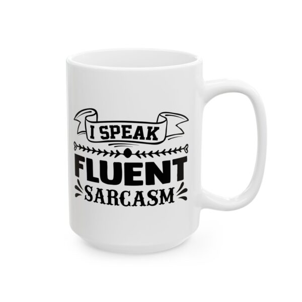I Speak Fluent Sarcasm Funny Quote Mug – Funny Coffee Mug – 11oz/15oz Ceramic Mug