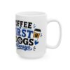 4843754227720835247_2048-1.jpeg Coffee First Dogs Always Dog Lover Mug – Dog Mom Dog Dad Coffee Mug – 11oz/15oz Ceramic Mug