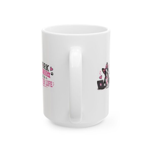 4844605662784316362_2048.jpeg I Work So My Dog Has a Better Life Boston Terrier Dog Lover Mug – Dog Mom Dog Dad Coffee Mug – 11oz/15oz Ceramic Mug