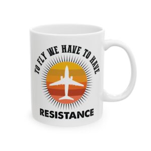 4850037780090732809_2048-2.jpeg To Fly We Have to Have Resistance Pilot Mug – Aviation Gift Coffee Mug – 11oz/15oz Ceramic Mug