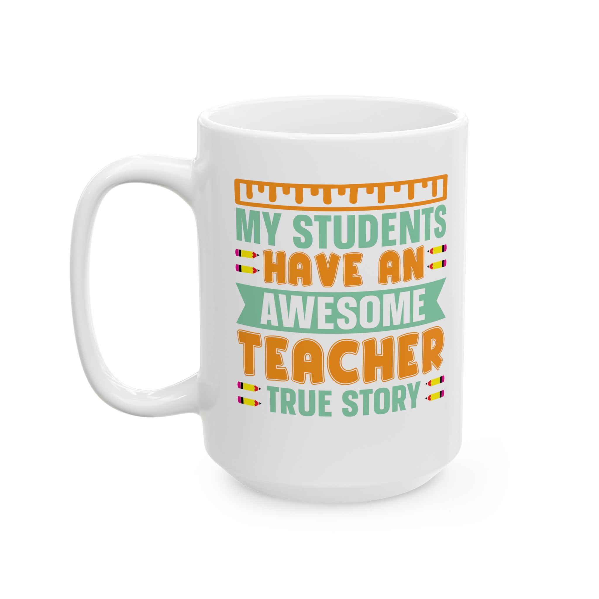 Teacher Appreciation Mug — "My Students Have An Awesome Teacher, True Story Coffee Mug (11oz/15oz) - Image 8