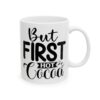 But First Hot Cocoa Winter Mug – Cozy Winter Coffee Mug – 11oz/15oz Ceramic Mug