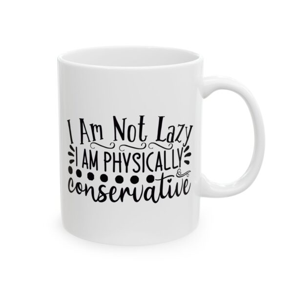 505379045163335629_2048.jpeg I Am Not Lazy I Am Physically Conservative Mug – Funny Gift Coffee Mug – 11oz/15oz Ceramic Mug