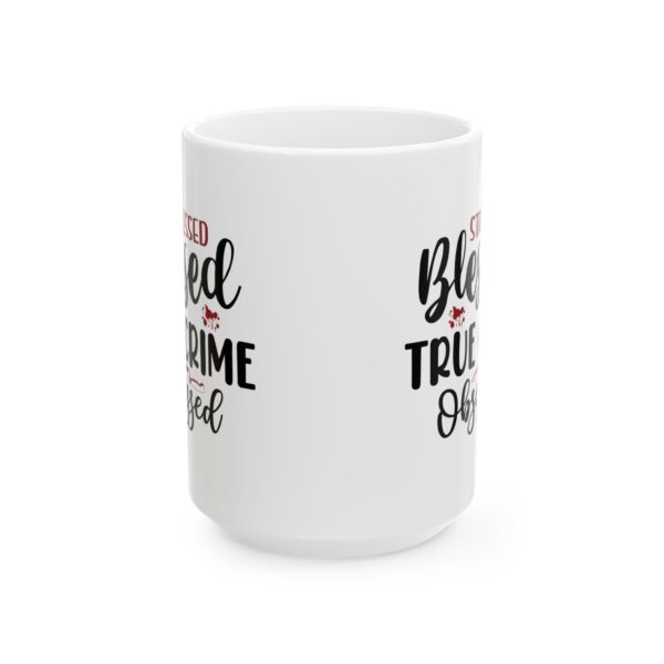 5095276625989062451_2048-1.jpeg Stressed Blessed True Crime Obsessed Mug — 11oz/15oz Coffee Cup for True Crime Fans