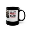 5117937084340175751_2048.jpeg Deal With Myself Not Your Problem Funny Coffee Mug – Coffee Lover Gift – 11oz/15oz Ceramic Mug
