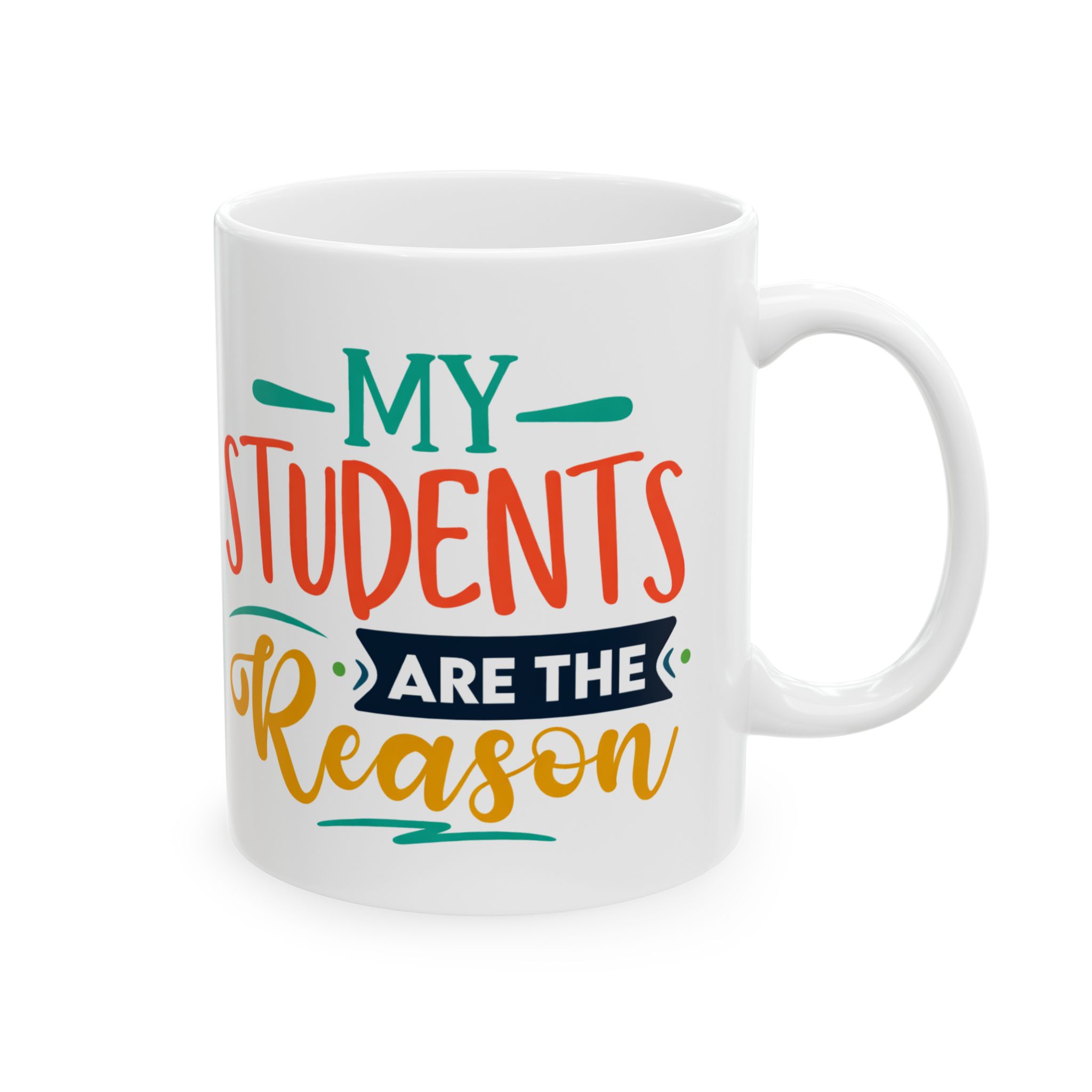 Teacher Appreciation Mug – "My Students Are the Reason" Colorful Teacher Appreciation Coffee Mug (11oz/15oz)
