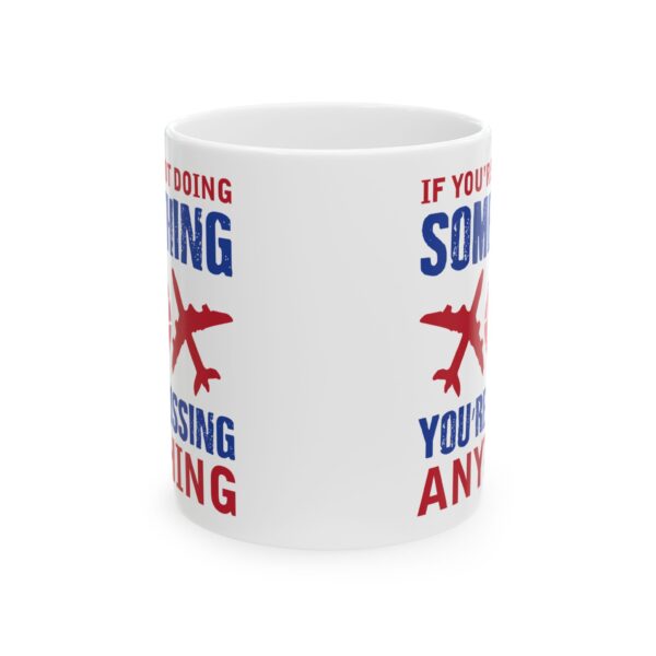 5262298496435440443_2048-1.jpeg You're Not Doing Something Color Pilot Mug – Aviation Gift Coffee Mug – 11oz/15oz Ceramic Mug