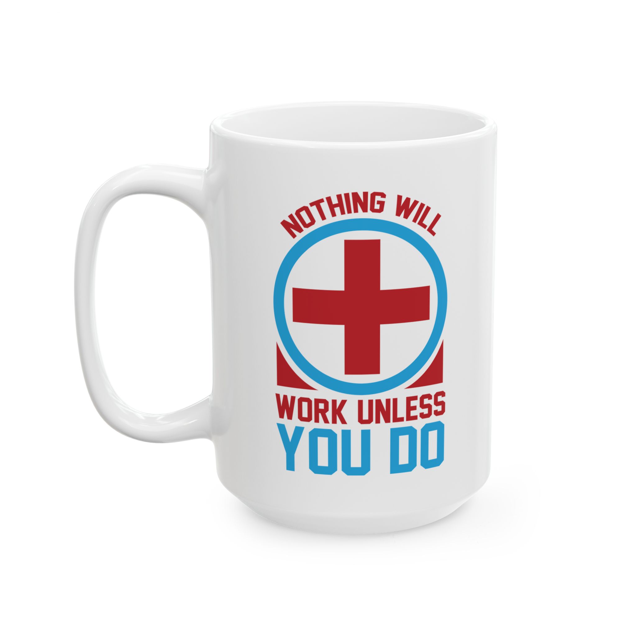 Nothing Will Work Unless You Do – Medical Coffee Mug – 11oz/15oz Ceramic Mug - Image 8