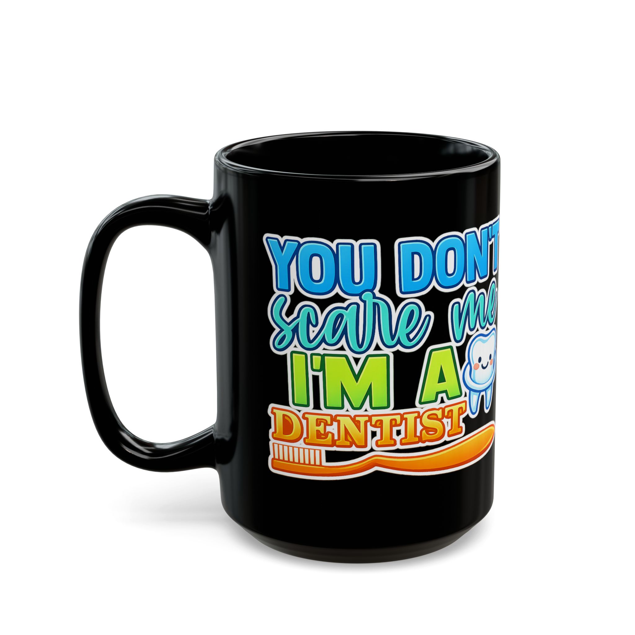 Dentist Mug - "You Don't Scare Me I'm a Dentist" Personalized Black Coffee Cup - Image 8