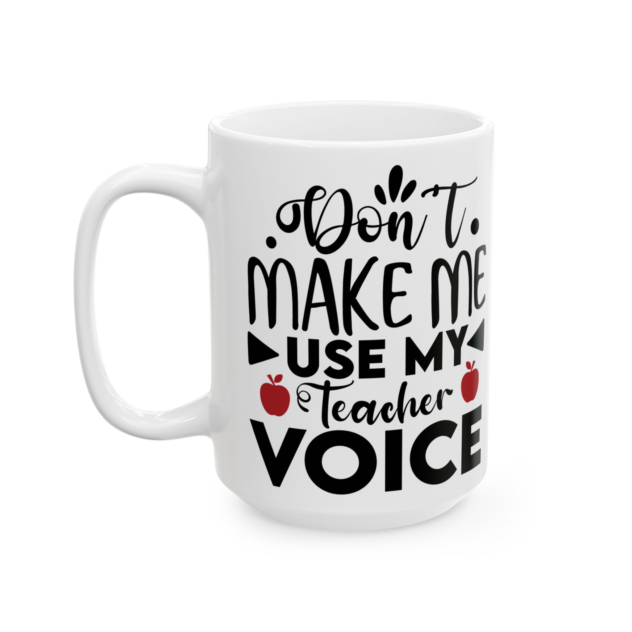Teacher Appreciation Mug - "Don't Make Me Use My Teacher Voice" Inspirational Ceramic Mug (11oz, 15oz) - Image 8