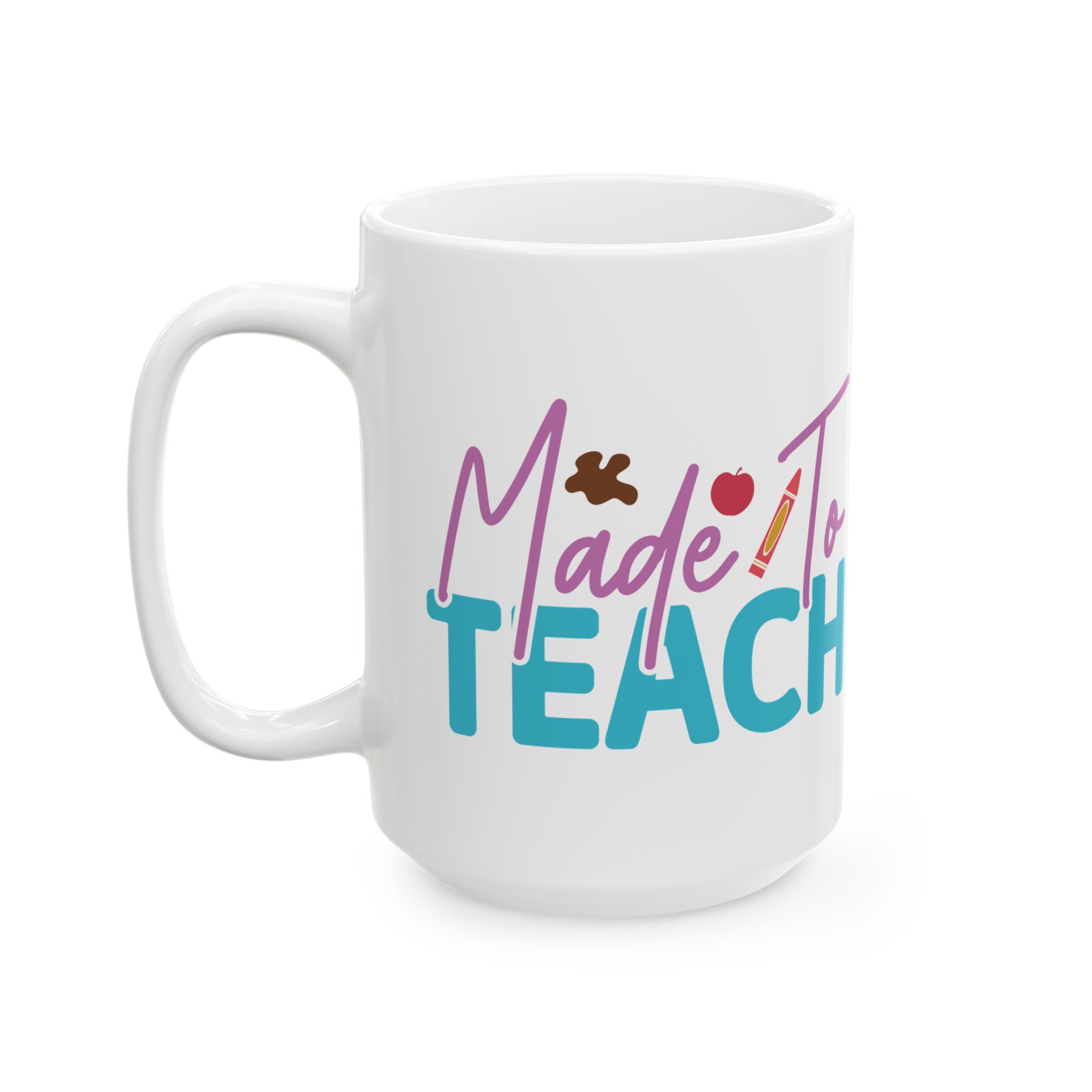 Teacher Appreciation Mug — “Made to Teach” Colorful Ceramic Coffee Cup (11oz, 15oz) - Image 8