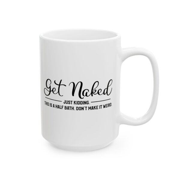 5439233872869359863_2048.jpeg Get Naked Just Kidding This Is a Half Bath Bathroom Humor Mug – Funny Gift Coffee Mug – 11oz/15oz Ceramic Mug