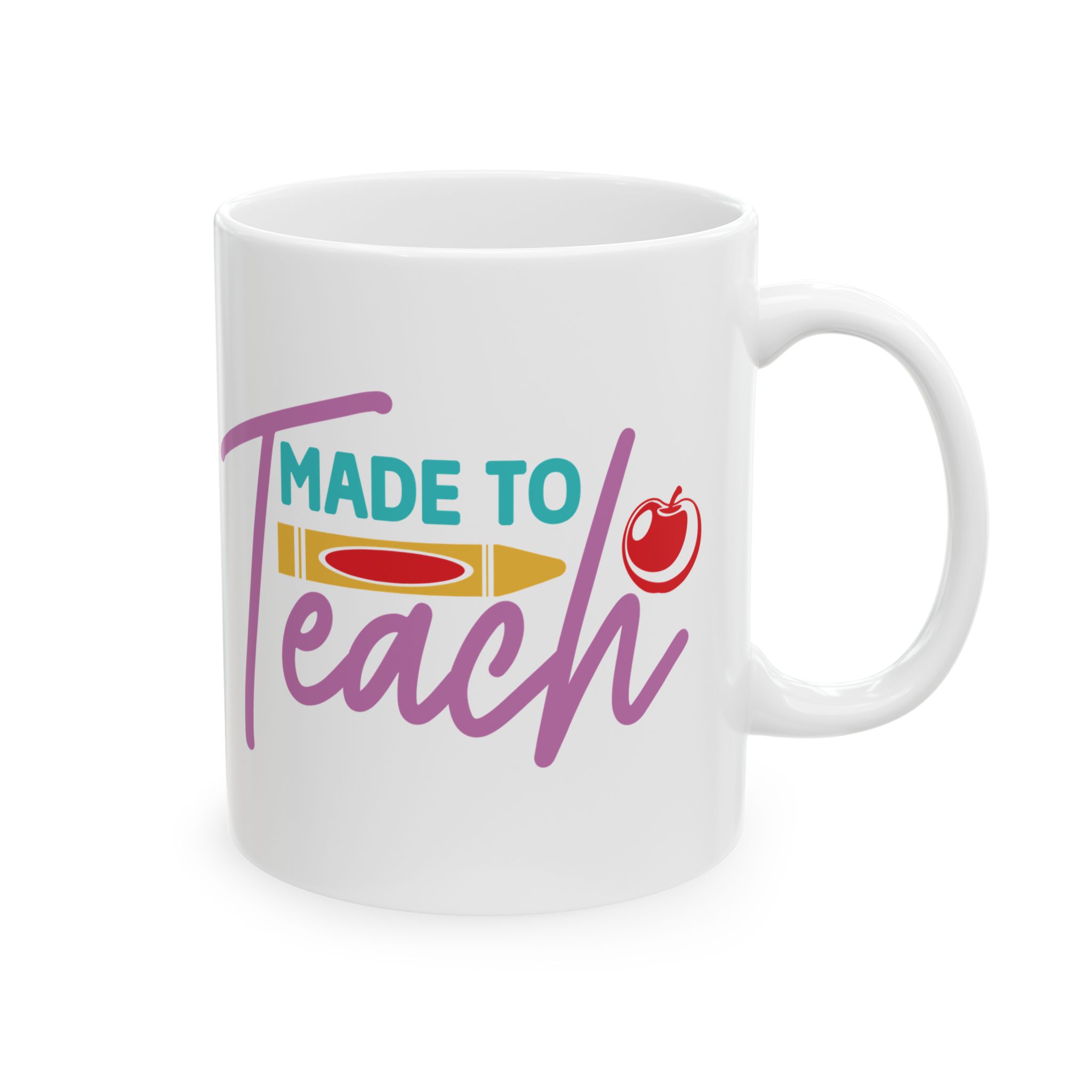 Teacher Appreciation Mug "Made to Teach" Ceramic Mug —Inspirational Teacher Coffee Cup (11oz, 15oz)
