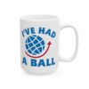I've Had a Ball Globe Pilot Mug – Aviation Gift Coffee Mug – 11oz/15oz Ceramic Mug