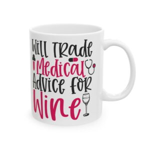 Will Trade Medical Advice For Wine – Medical Coffee Mug – 11oz/15oz Ceramic Mug