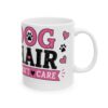 Dog Hair Don't Care Dog Lover Mug – Dog Mom Dog Dad Coffee Mug – 11oz/15oz Ceramic Mug