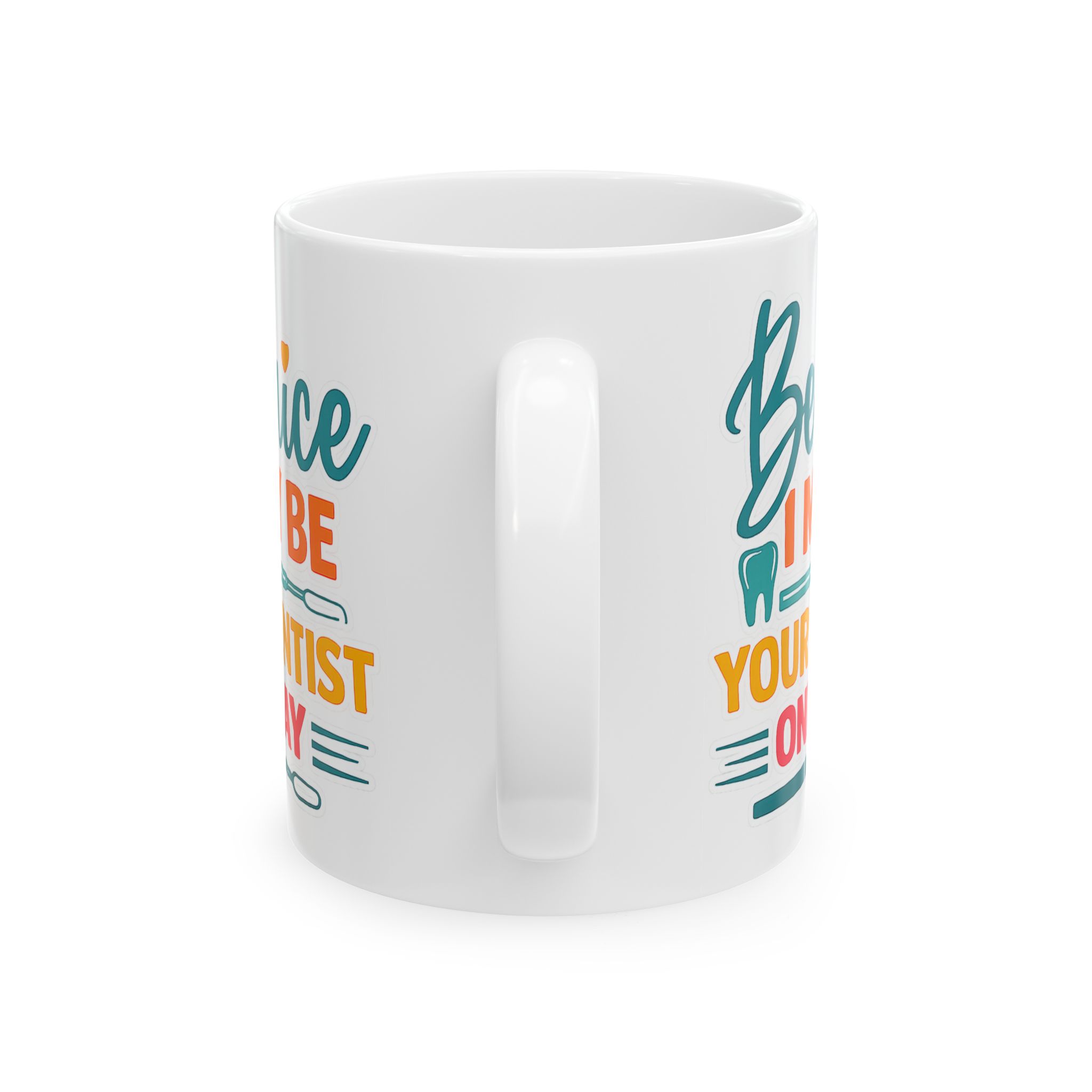 Mug — "Be Nice I Might Be Your Dentist One Day" Personalized Ceramic Coffee Mug - Image 4