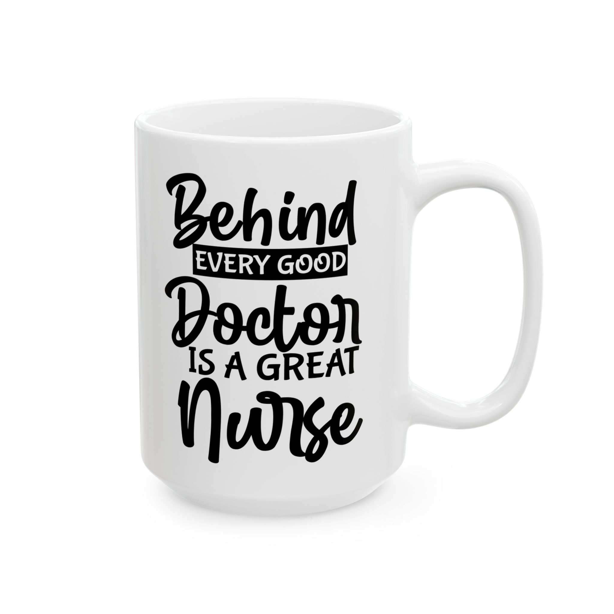 Behind Every Good Doctor Is A Great Nurse– Medical Coffee Mug – 11oz/15oz Ceramic Mug - Image 6