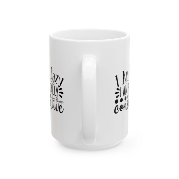 597730768832009894_2048.jpeg I Am Not Lazy I Am Physically Conservative Mug – Funny Gift Coffee Mug – 11oz/15oz Ceramic Mug