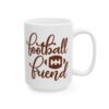Football Friend Football Mug – Football Fan Coffee Mug – 11oz/15oz Ceramic Mug