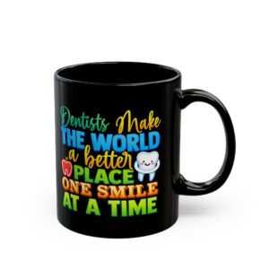 Dentist Mug - "Dentists Make the World a Better Place One Smile at a Time" - Personalized Black Coffee Cup