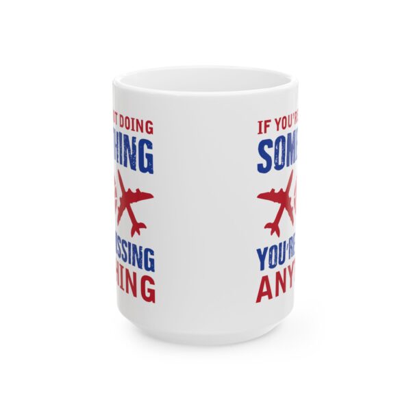 6174427580989857690_2048-1.jpeg You're Not Doing Something Color Pilot Mug – Aviation Gift Coffee Mug – 11oz/15oz Ceramic Mug