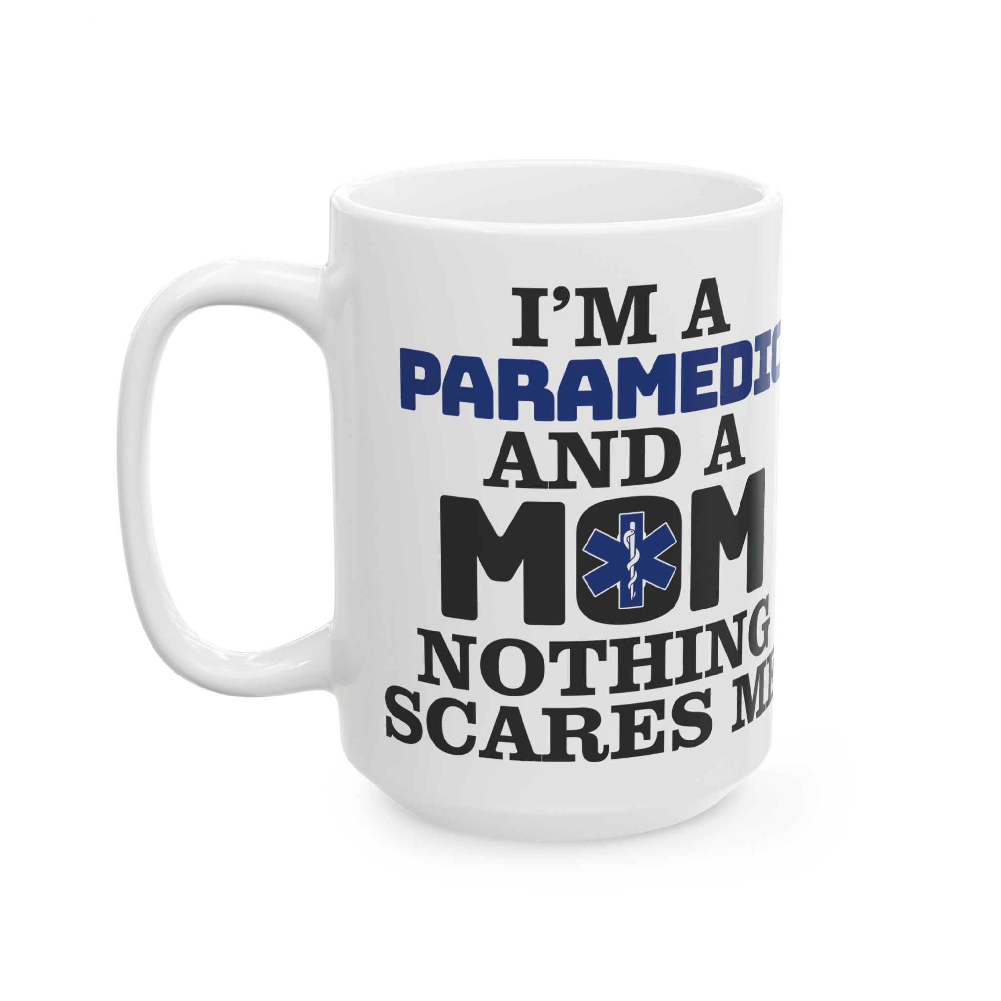 I'm A PARAMEDIC And A MOM Nothing Scares Me– Medical Coffee Mug – 11oz/15oz Ceramic Mug - Image 8