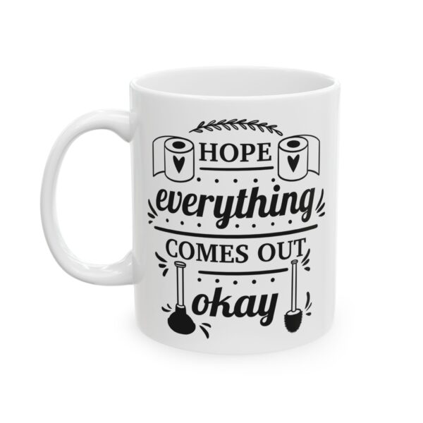 6275152010942049808_2048.jpeg Hope Everything Comes Out Okay Bathroom Humor Mug – Funny Gift Coffee Mug – 11oz/15oz Ceramic Mug