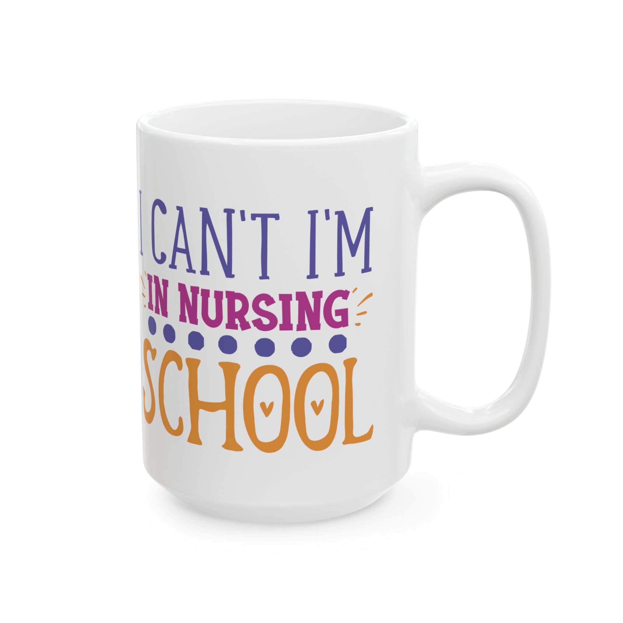 I Can't I'm In Nursing School – Medical Coffee Mug – 11oz/15oz Ceramic Mug - Image 6