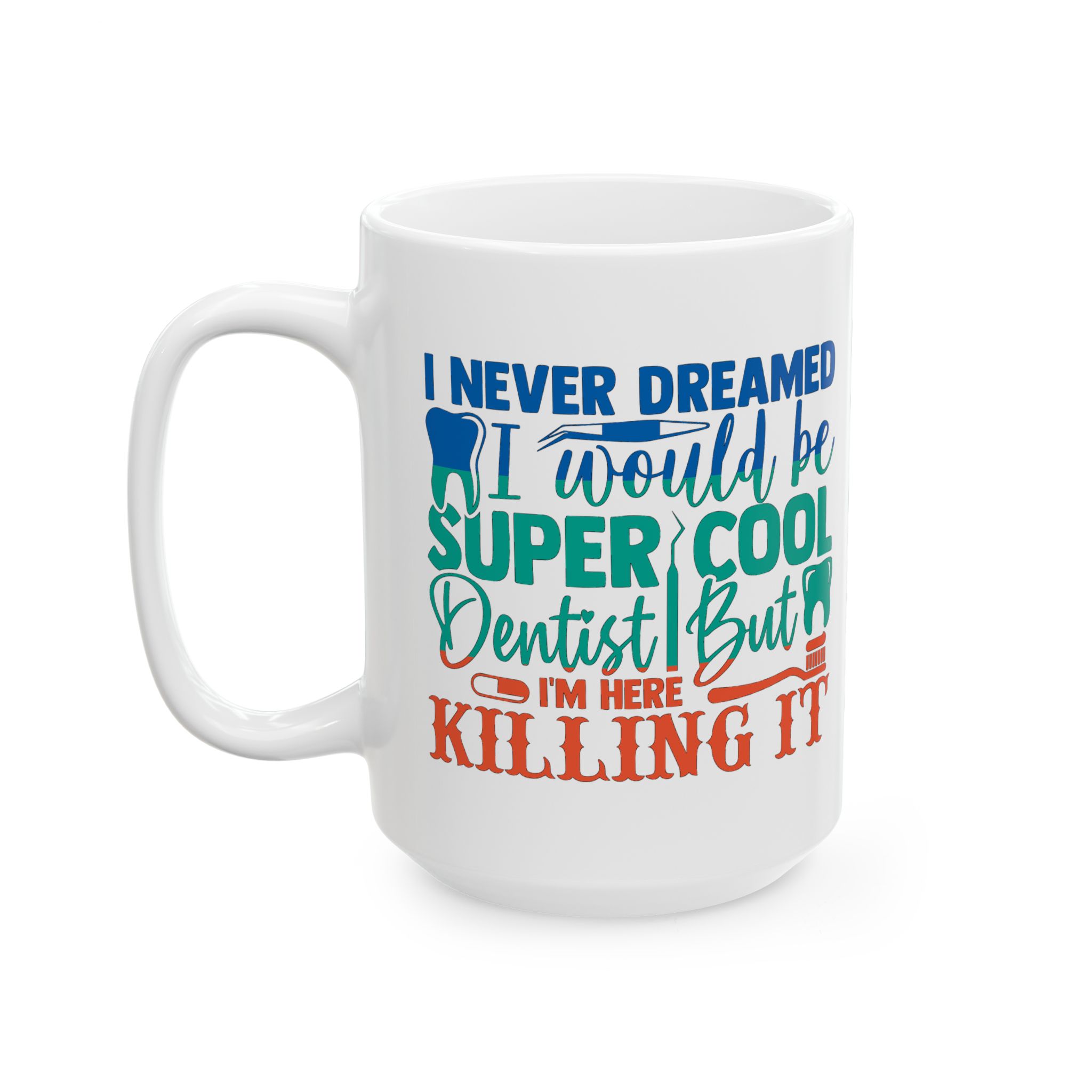 Personalized Dentist Coffee Mug — "I Never Dreamed I’d Be Cool Dentist But I'm Here Killing It" - Image 7