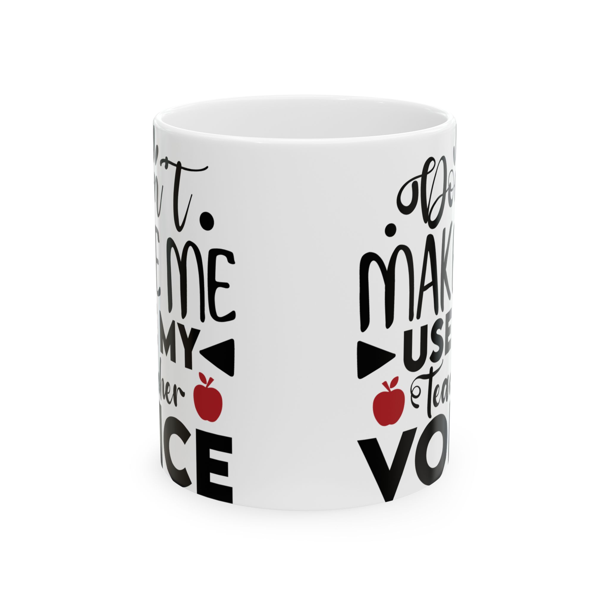 Teacher Appreciation Mug - "Don't Make Me Use My Teacher Voice" Inspirational Ceramic Mug (11oz, 15oz) - Image 2
