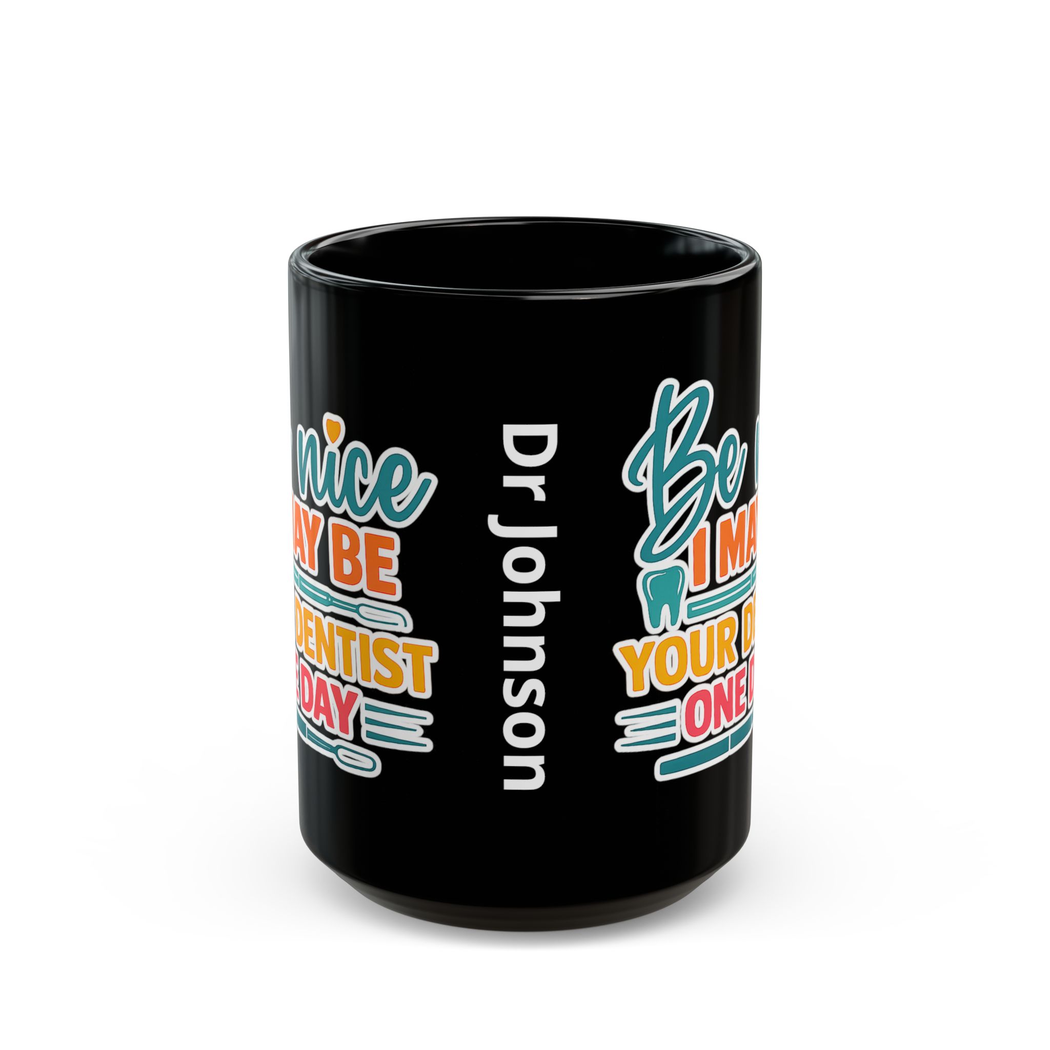 Dentist Mug — "Be Nice I May Be Your Dentist One Day" Personalized Black Coffee Cup - Image 7