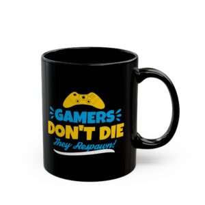 Gamers Don't Die They Respawn Black Mug – Funny Gamer Coffee Mug – 11oz/15oz Ceramic Mug